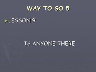 WAY TO GO 5
