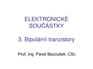 ELEKTRONICKÉ SOUČÁSTKY 3. Bipolární tranzistory