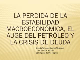 LA PERDIDA DE LA ESTABILIDAD MACROECONÓMICA, EL AUGE DEL PETRÓLEO Y LA CRISIS DE DEUDA