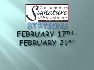 Stations February 17 th – February 21 st