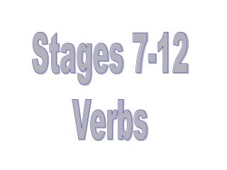 Stages 7-12 Verbs