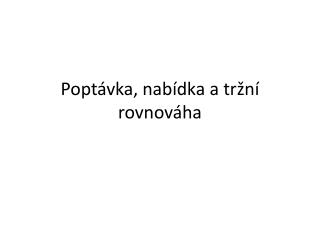 Poptávka, nabídka a tržní rovnováha