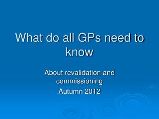 What do all GPs need to know