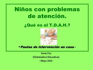 Niños con problemas de atención. ¿Qué es el T.D.A.H.? - Pautas de intervención en casa -