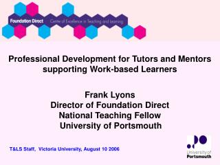 Professional Development for Tutors and Mentors supporting Work-based Learners Frank Lyons