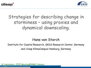 Strategies for describing change in storminess – using proxies and dynamical downscaling.