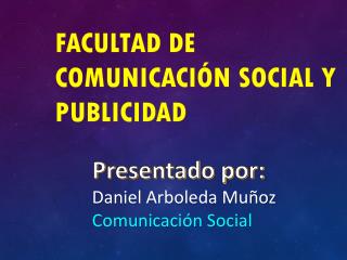 Facultad de Comunicación social y publicidad