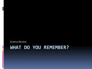 What do you remember?