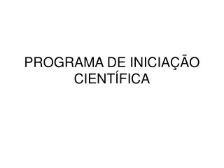PROGRAMA DE INICIAÇÃO CIENTÍFICA