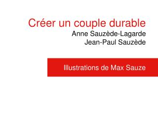 Créer un couple durable Anne Sauzède-Lagarde Jean-Paul Sauzède