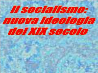 Il socialismo: nuova ideologia del XIX secolo