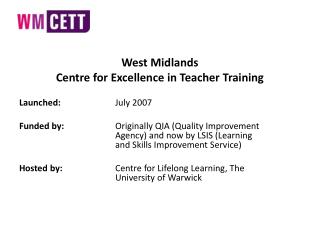 West Midlands Centre for Excellence in Teacher Training Launched: 		July 2007