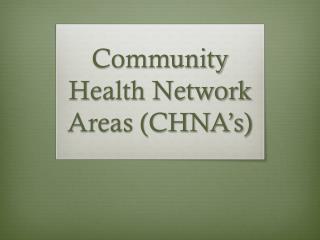 Community Health Network Areas (CHNA’s)