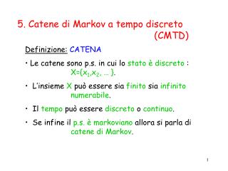 Definizione: CATENA Le catene sono p.s. in cui lo stato è discreto : 		 X={x 1 ,x 2 , … } .