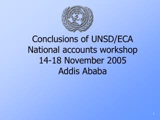 Conclusions of UNSD/ECA National accounts workshop 14-18 November 2005 Addis Ababa