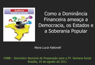 Maria Lucia Fattorelli CNBB – Seminário Nacional de Preparação para a 5ª. Semana Social