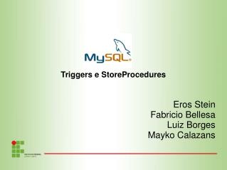 Triggers e StoreProcedures Eros Stein Fabricio Bellesa Luiz Borges Mayko Calazans