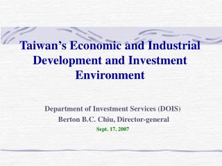 Taiwan’s Economic and Industrial Development and Investment Environment