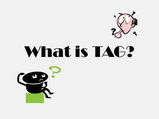 What is TAG?