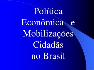 Política Econômica e Mobilizações Cidadãs no Brasil