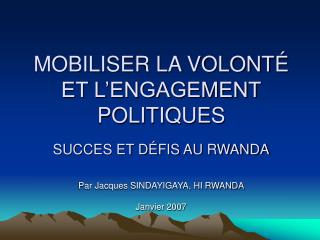 MOBILISER LA VOLONTÉ ET L’ENGAGEMENT POLITIQUES SUCCES ET DÉFIS AU RWANDA