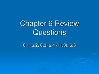 Chapter 6 Review Questions