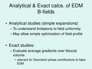 Analytical &amp; Exact calcs. of EDM B-fields