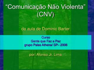 “Comunicação Não Violenta” (CNV) da aula de Dominic Barter por: Afonso Jr. Lima
