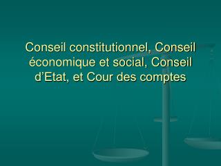 Conseil constitutionnel, Conseil économique et social, Conseil d’Etat, et Cour des comptes