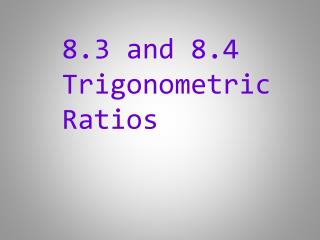 8.3 and 8.4 Trigonometric Ratios