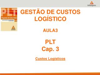 GESTÃO DE CUSTOS LOGÍSTICO AULA3 PLT Cap. 3 Custos Logísticos
