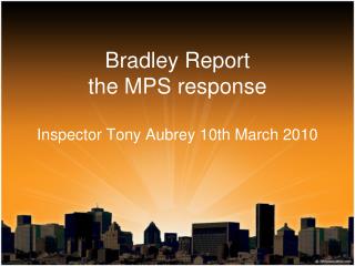 Bradley Report the MPS response Inspector Tony Aubrey 10th March 2010