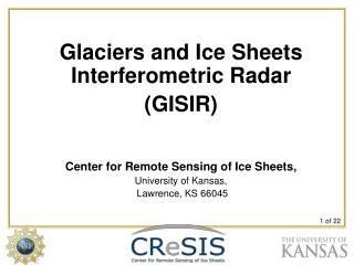 Glaciers and Ice Sheets Interferometric Radar (GISIR) Center for Remote Sensing of Ice Sheets,