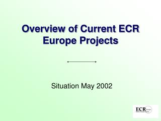 Overview of Current ECR Europe Projects