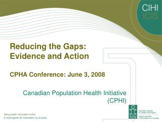 Reducing the Gaps: Evidence and Action CPHA Conference: June 3, 2008