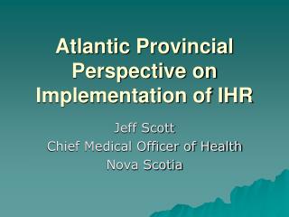 Atlantic Provincial Perspective on Implementation of IHR