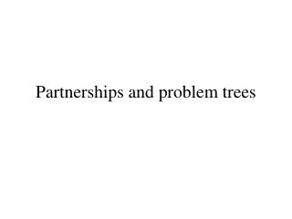 Partnerships and problem trees