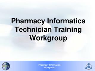 Pharmacy Informatics Technician Training Workgroup