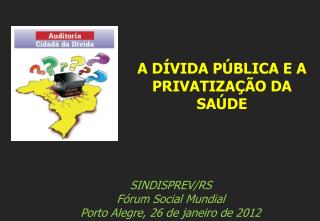 SINDISPREV/RS Fórum Social Mundial Porto Alegre, 26 de janeiro de 2012