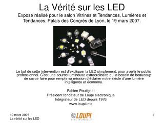 La Vérité sur les LED Exposé réalisé pour le salon Vitrines et Tendances, Lumières et Tendances, Palais des Congrès de L