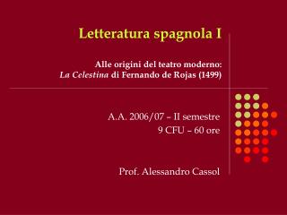 Letteratura spagnola I Alle origini del teatro moderno : La Celestina di Fernando de Rojas (1499)