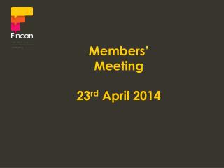 Members’ Meeting 23 rd April 2014