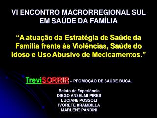 Trevi SORRIR – PROMOÇÃO DE SAÚDE BUCAL Relato de Experiência DIEGO ANSELMI PIRES LUCIANE POSSOLI