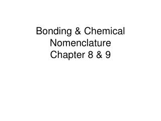 Bonding &amp; Chemical Nomenclature Chapter 8 &amp; 9