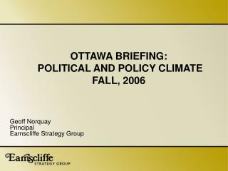 OTTAWA BRIEFING: POLITICAL AND POLICY CLIMATE FALL, 2006