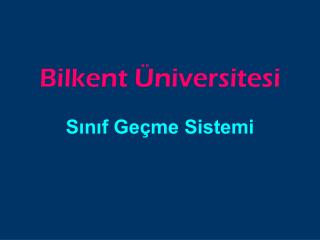 B ilkent Üniversitesi Sınıf Geçme Sistemi