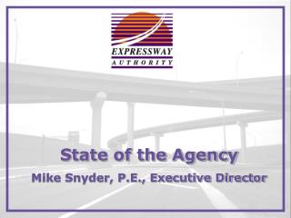 State of the Agency Mike Snyder, P.E., Executive Director