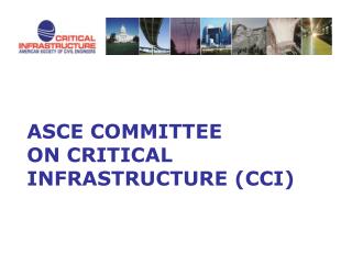 ASCE COMMITTEE ON CRITICAL INFRASTRUCTURE (CCI)