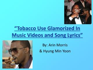 “Tobacco Use Glamorized In Music Videos and Song Lyrics”