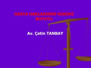 HASTA HAKLARININ HUKUKİ BOYUTU Av. Çetin TANBAY